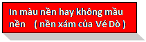 Text Box: In màu nền hay không mầu nền    ( nền xám của Vé Dò )